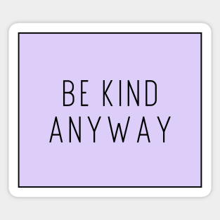 Be Kind Anyway - Life Quotes Sticker